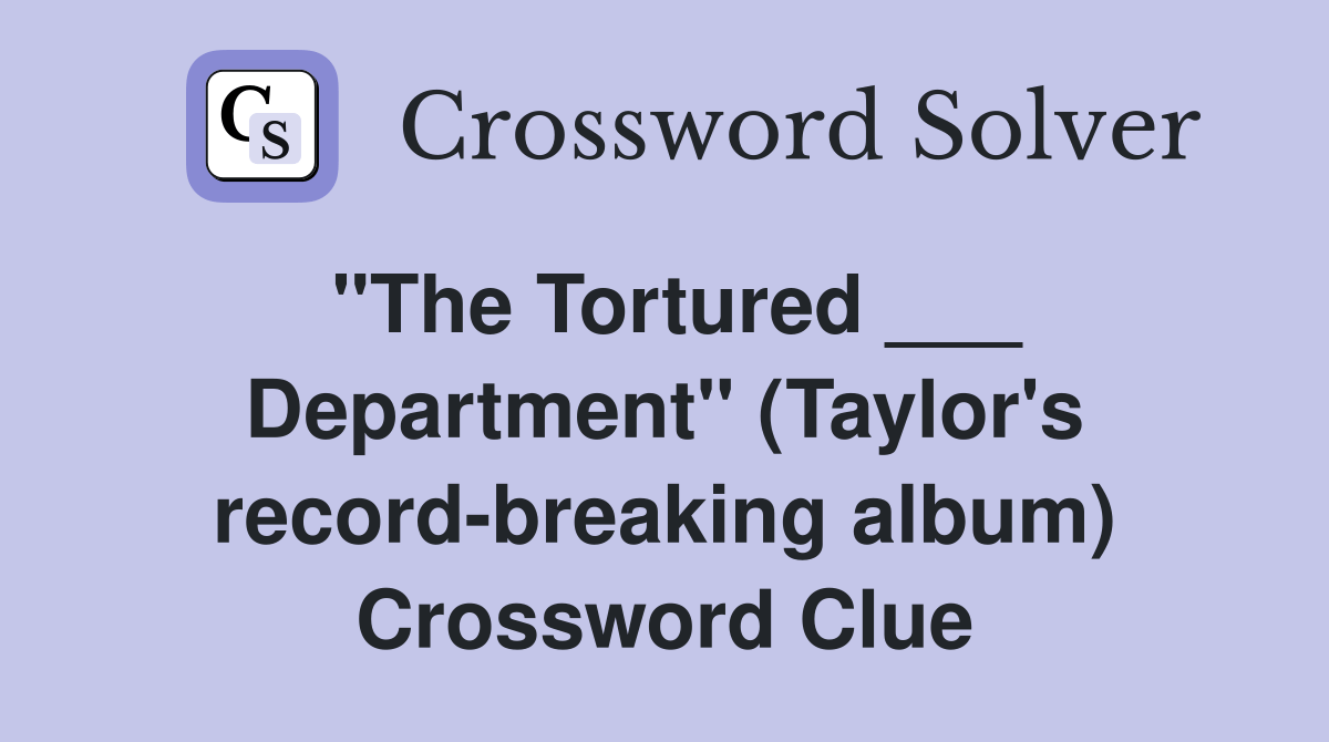 "The Tortured ___ Department" (Taylor's recordbreaking album